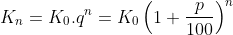 K_{n}=K_{0}.q^{n}=K_{0}\left ( 1+\frac{p}{100} \right )^{n}